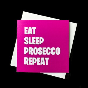 Eat Sleep Prosecco Repeat Greetings Card