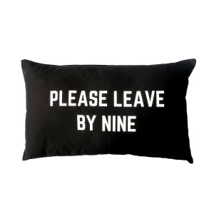 Please Leave By Nine Cushion